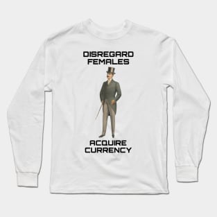 Disregard females Acquire currency Long Sleeve T-Shirt